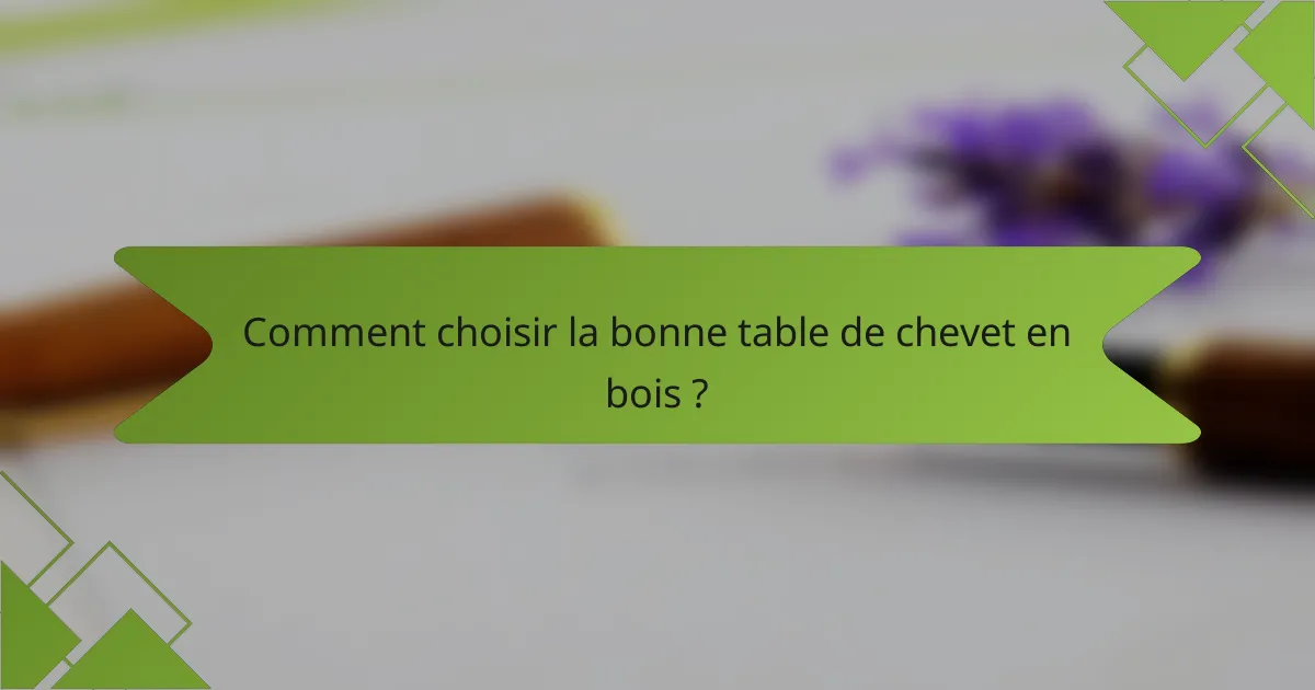 Comment choisir la bonne table de chevet en bois ?
