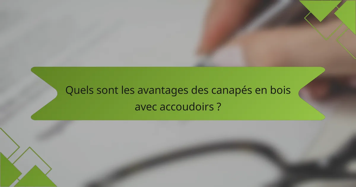 Quels sont les avantages des canapés en bois avec accoudoirs ?